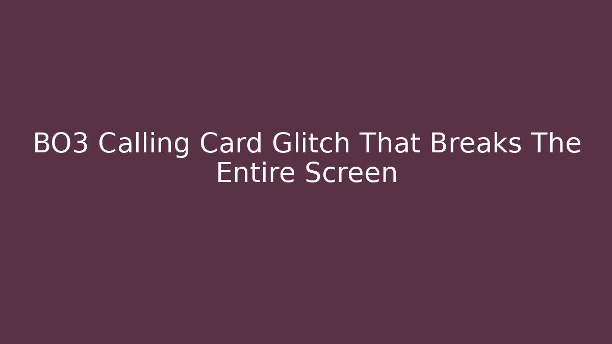BO3 Calling Card Glitch That Breaks The Entire Screen
