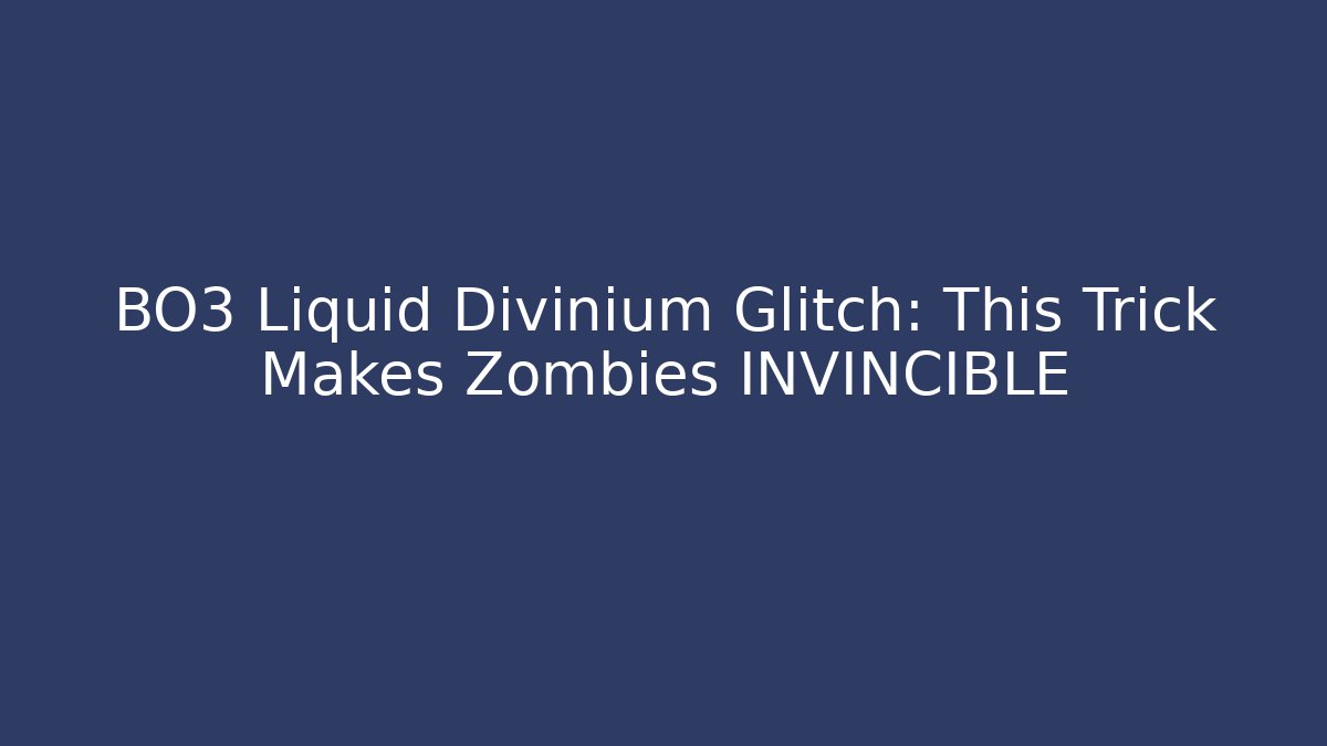 BO3 Liquid Divinium Glitch: This Trick Makes Zombies INVINCIBLE