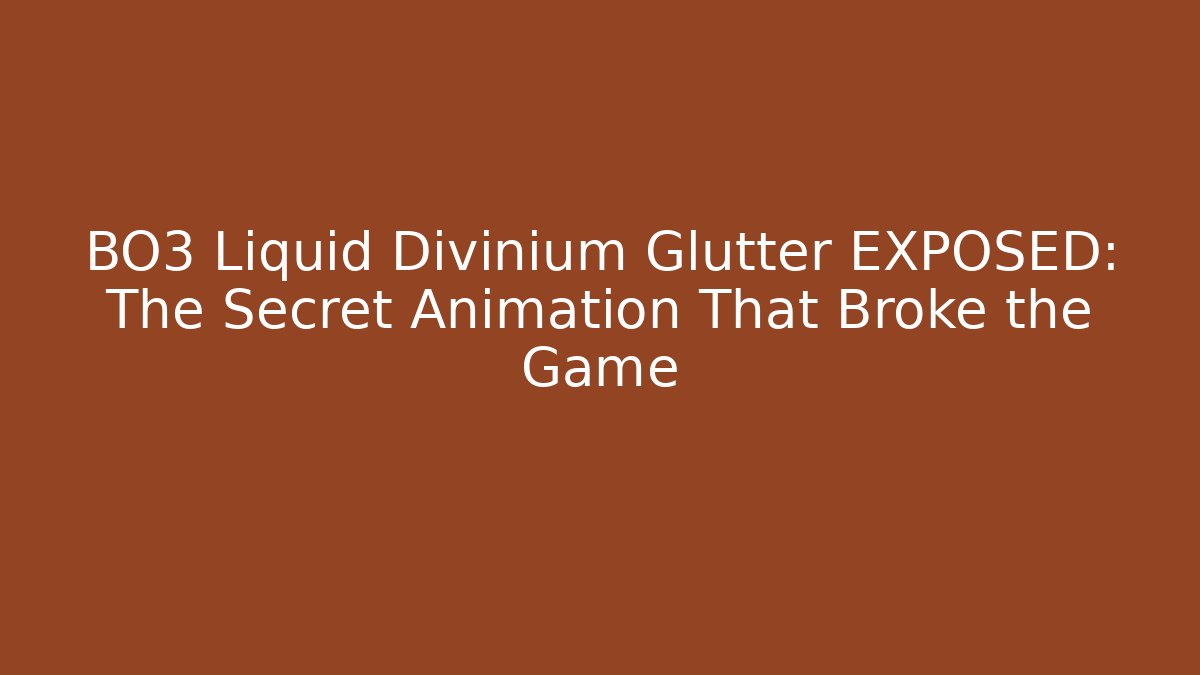 BO3 Liquid Divinium Glutter EXPOSED: The Secret Animation That Broke the Game