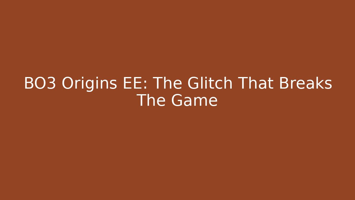 BO3 Origins EE: The Glitch That Breaks The Game