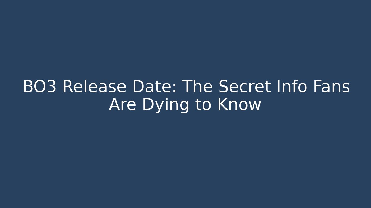 BO3 Release Date: The Secret Info Fans Are Dying to Know