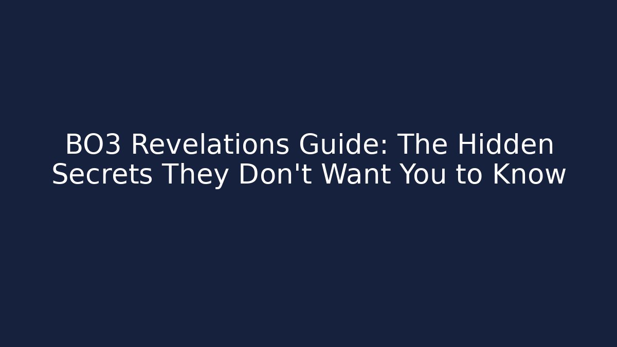 BO3 Revelations Guide: The Hidden Secrets They Don’t Want You to Know
