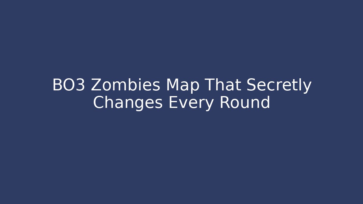 BO3 Zombies Map That Secretly Changes Every Round