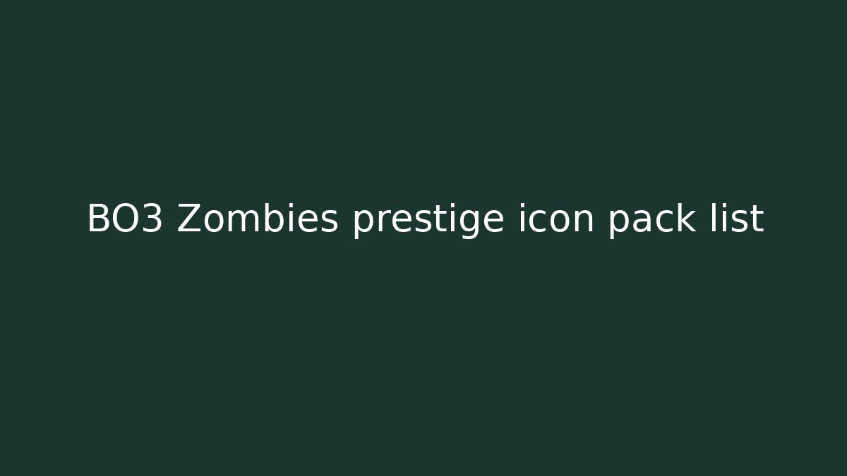 BO3 Zombies prestige icon pack list