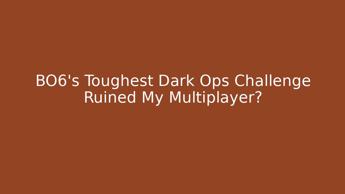 BO6's Toughest Dark Ops Challenge Ruined My Multiplayer?