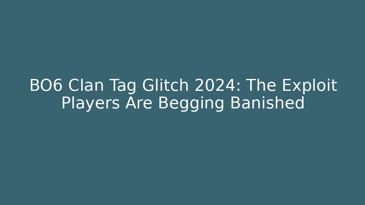 BO6 Clan Tag Glitch 2024: The Exploit Players Are Begging Banished
