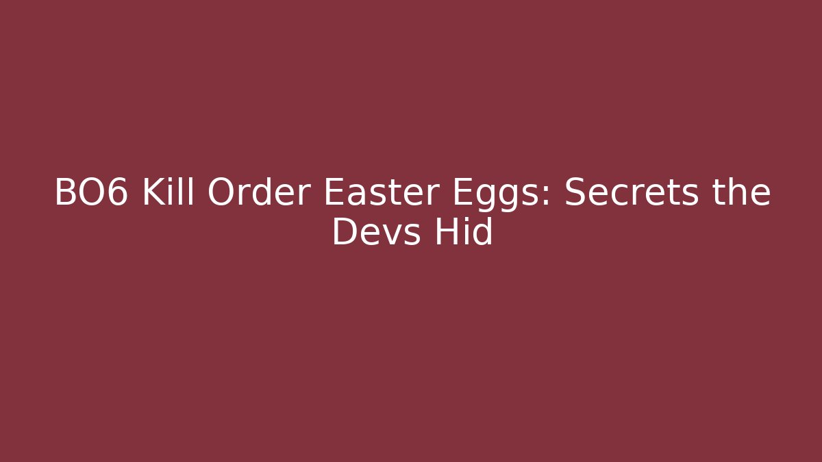 BO6 Kill Order Easter Eggs: Secrets the Devs Hid - Método de Aprovação