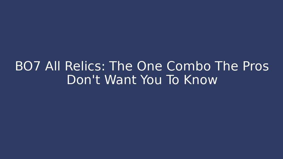 BO7 All Relics: The One Combo The Pros Don't Want You To Know
