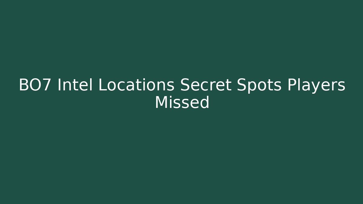 BO7 Intel Locations Secret Spots Players Missed