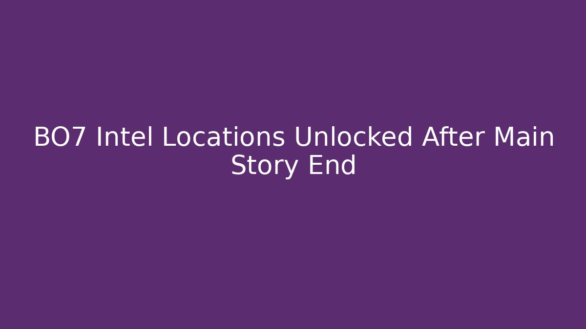 BO7 Intel Locations Unlocked After Main Story End