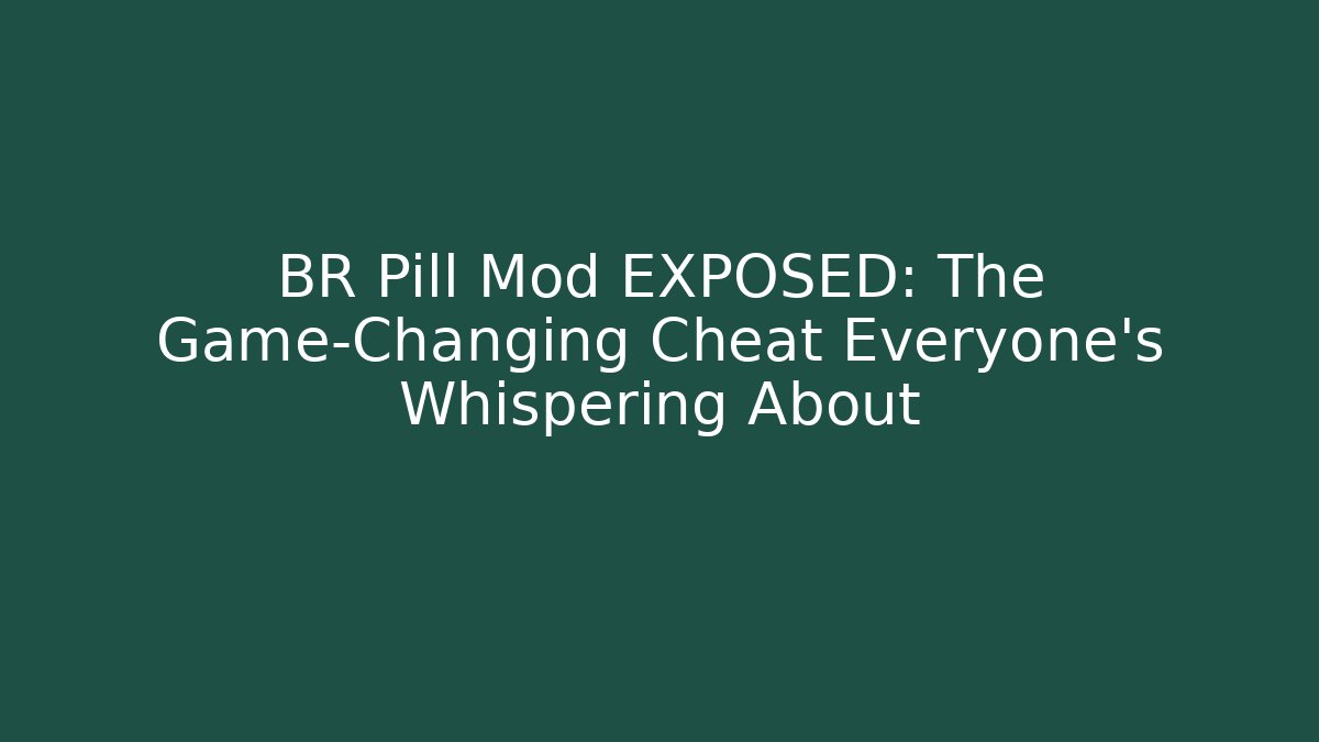 BR Pill Mod EXPOSED: The Game-Changing Cheat Everyone’s Whispering About - Método de Aprovação
