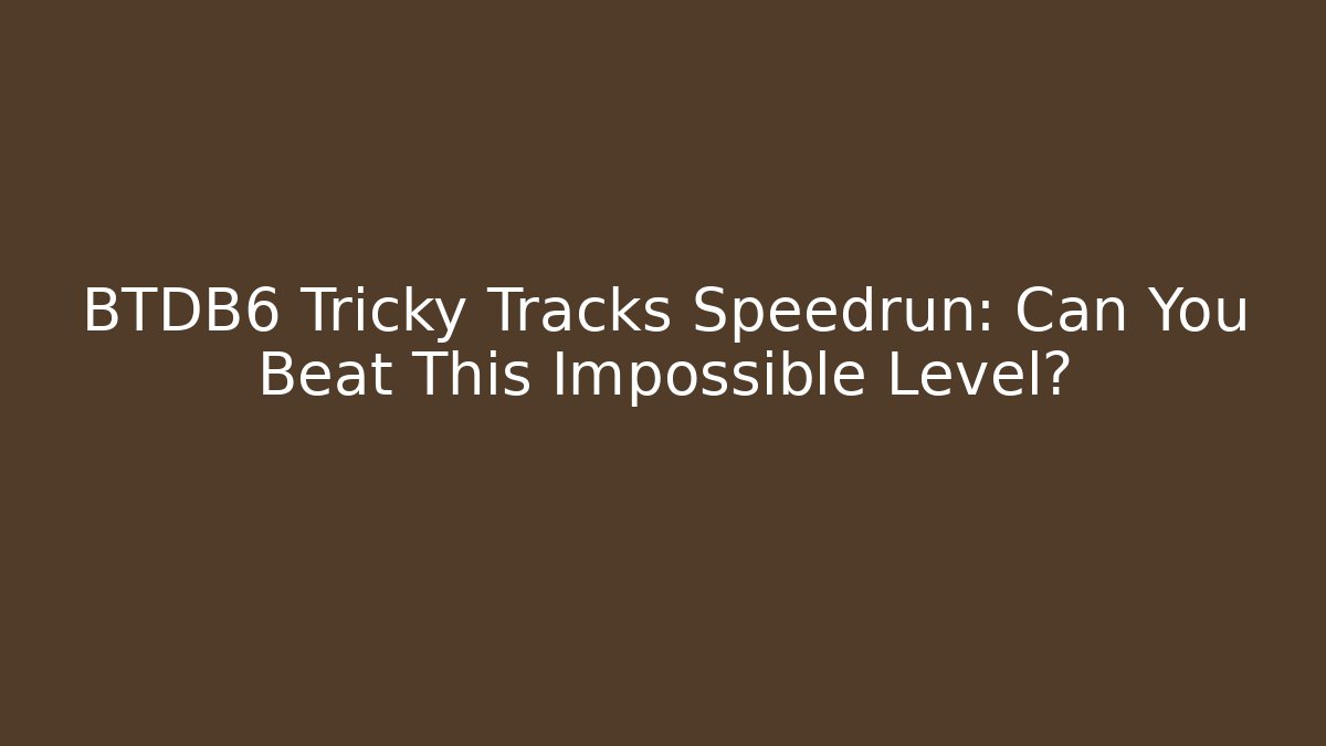 BTDB6 Tricky Tracks Speedrun: Can You Beat This Impossible Level? - Método de Aprovação