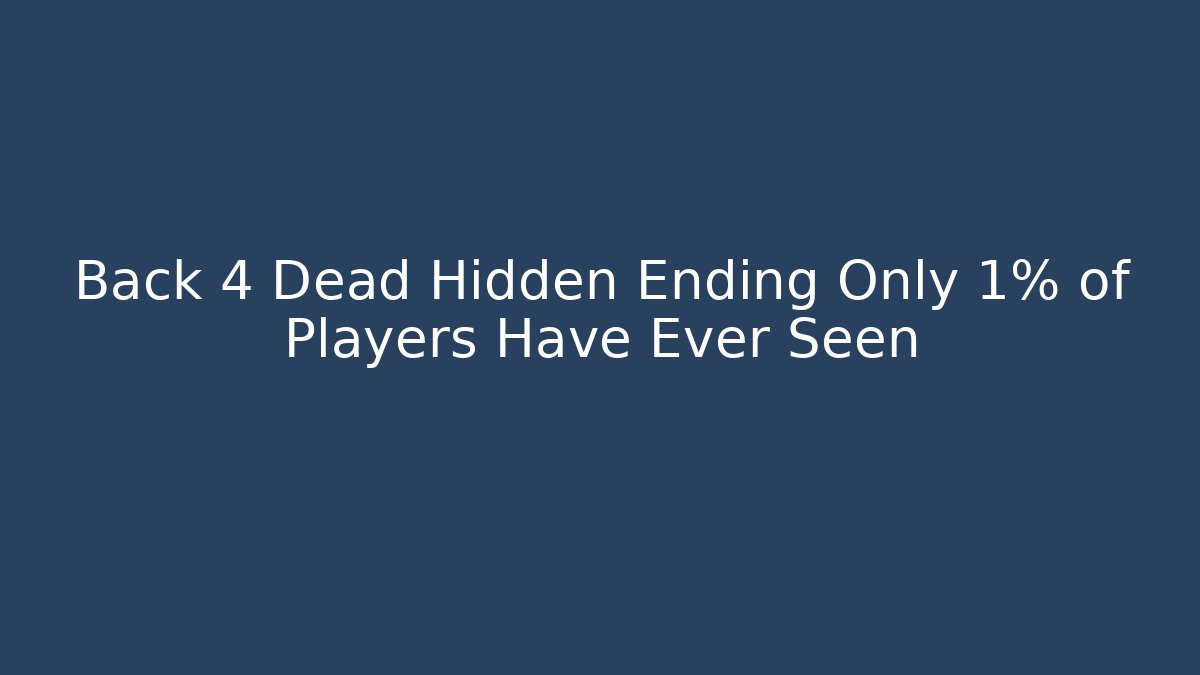 Back 4 Dead Hidden Ending Only 1% of Players Have Ever Seen