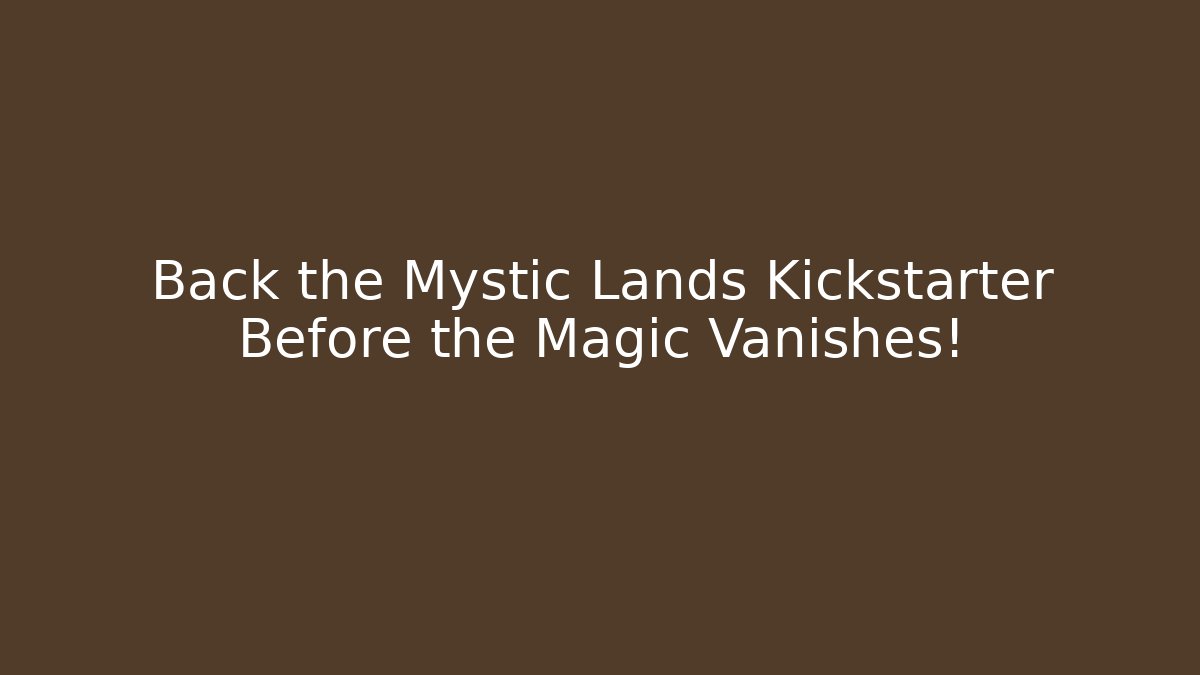 Back the Mystic Lands Kickstarter Before the Magic Vanishes! - Método de Aprovação