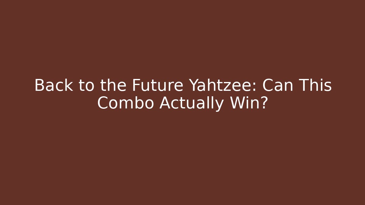 Back to the Future Yahtzee: Can This Combo Actually Win?