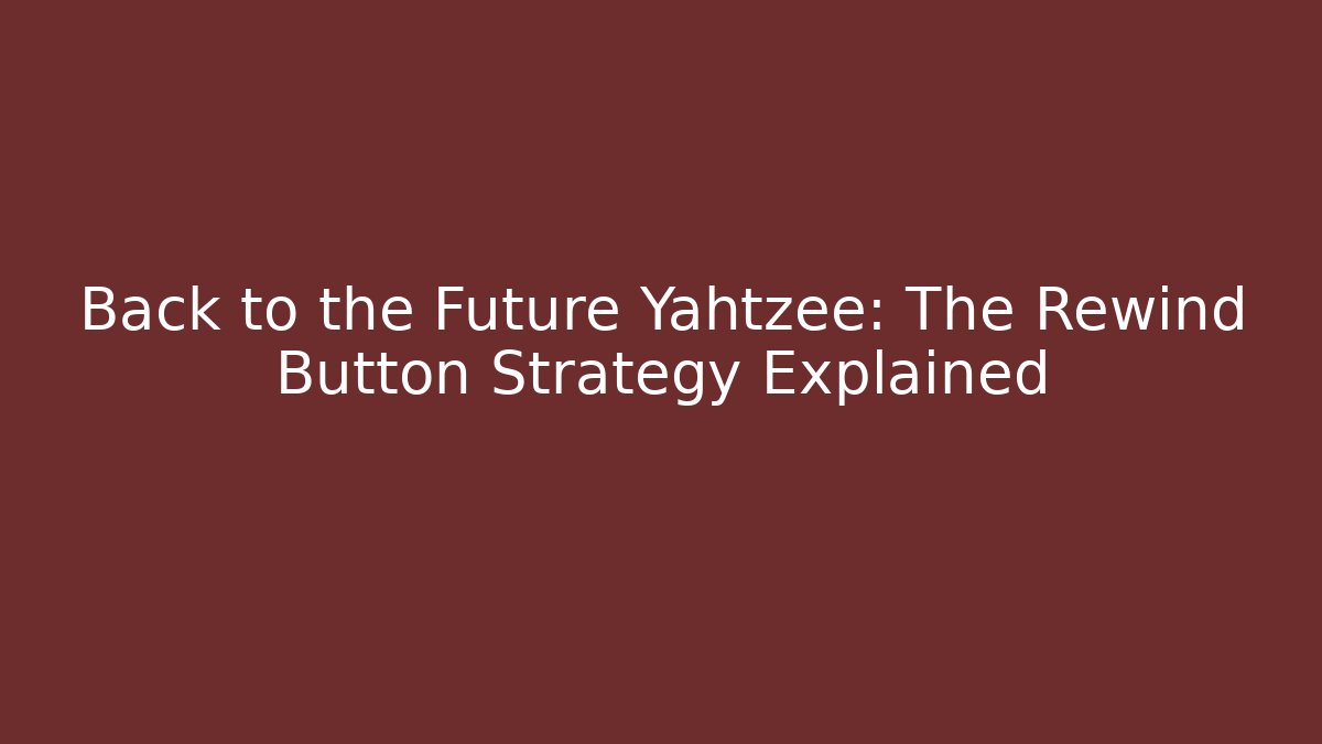 Back to the Future Yahtzee: The Rewind Button Strategy Explained