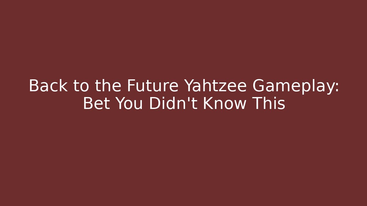 Back to the Future Yahtzee Gameplay: Bet You Didn't Know This