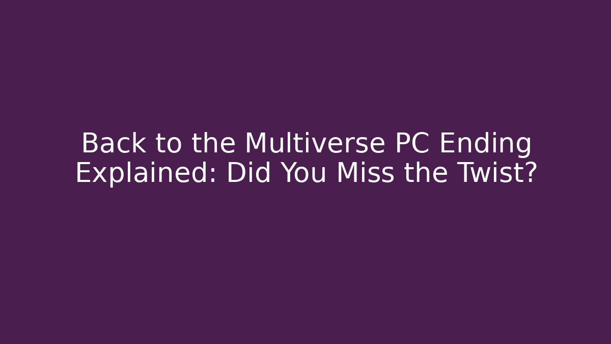 Back to the Multiverse PC Ending Explained: Did You Miss the Twist? - Método de Aprovação