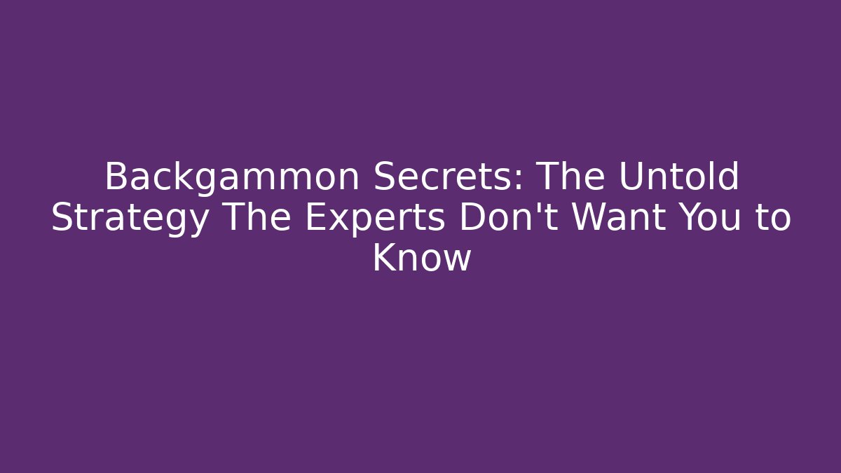 Backgammon Secrets: The Untold Strategy The Experts Don’t Want You to Know