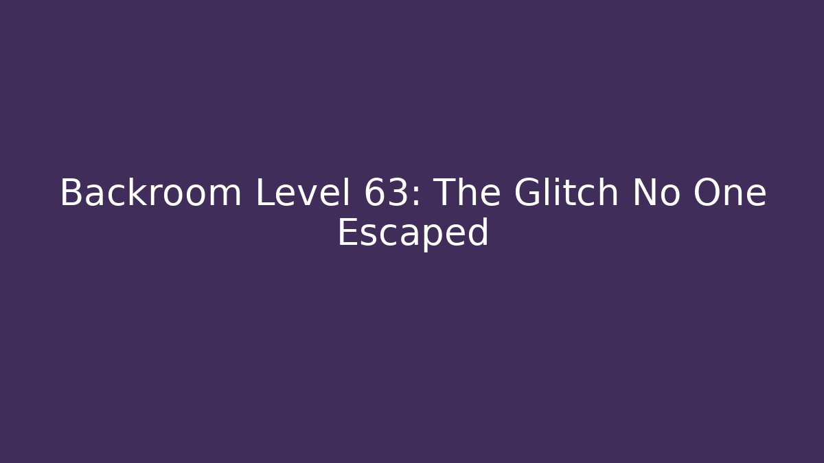 Backroom Level 63: The Glitch No One Escaped - Método de Aprovação