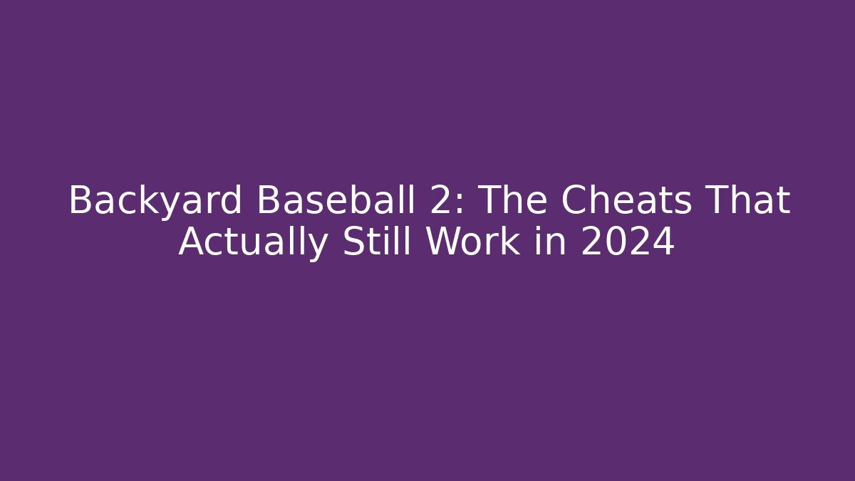 Backyard Baseball 2: The Cheats That Actually Still Work in 2024