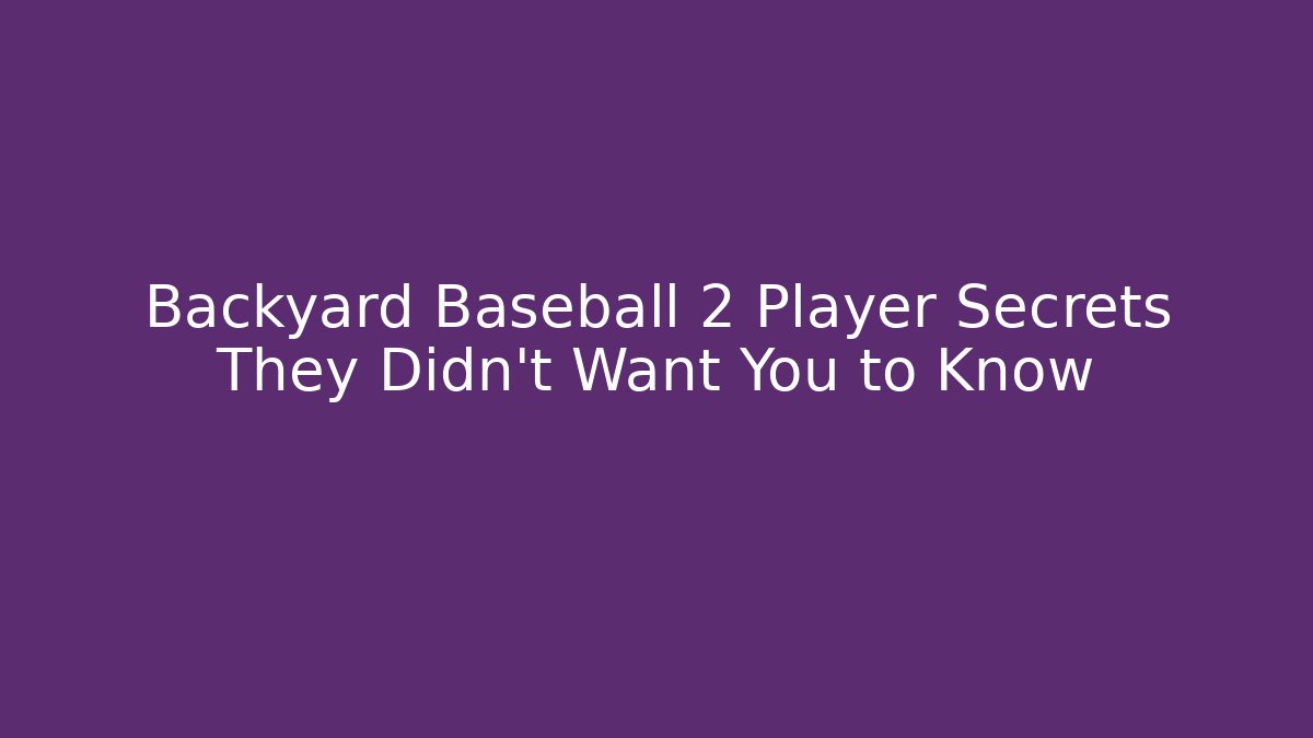 Backyard Baseball 2 Player Secrets They Didn’t Want You to Know - Método de Aprovação