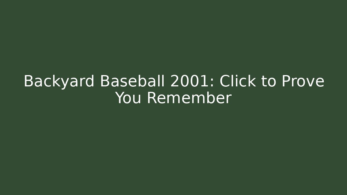 Backyard Baseball 2001: Click to Prove You Remember