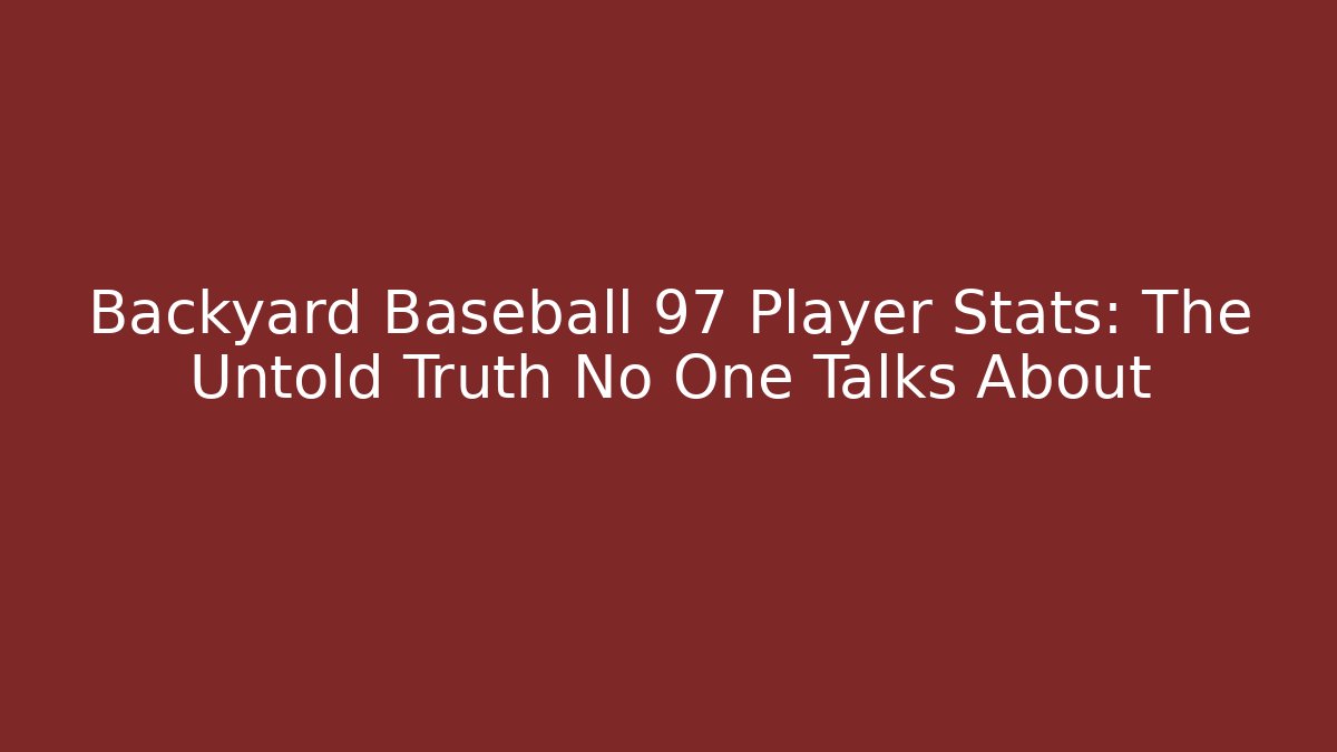 Backyard Baseball 97 Player Stats: The Untold Truth No One Talks About
