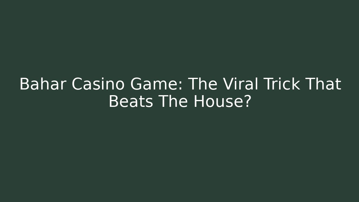 Bahar Casino Game: The Viral Trick That Beats The House?