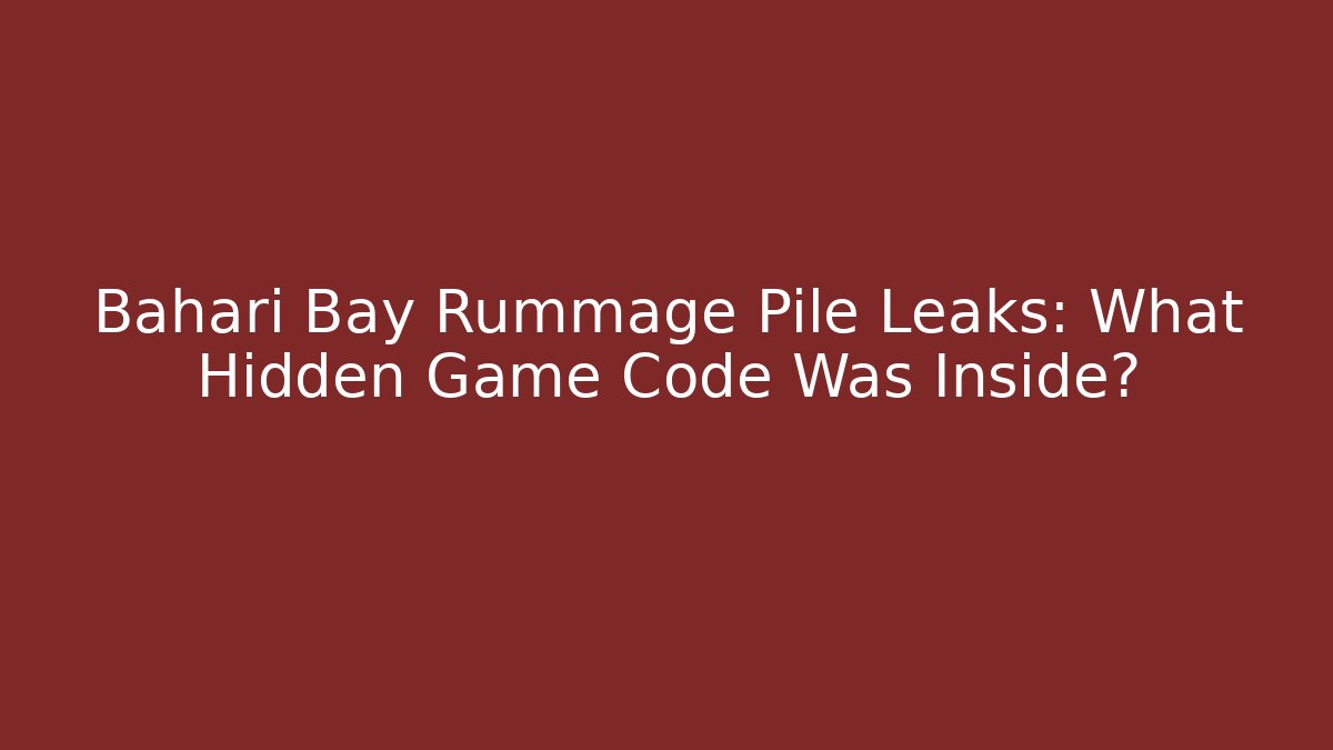 Bahari Bay Rummage Pile Leaks: What Hidden Game Code Was Inside?