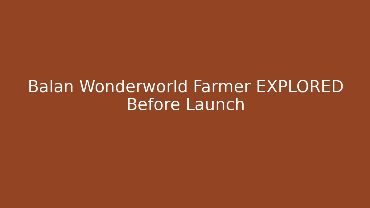 Balan Wonderworld Farmer EXPLORED Before Launch