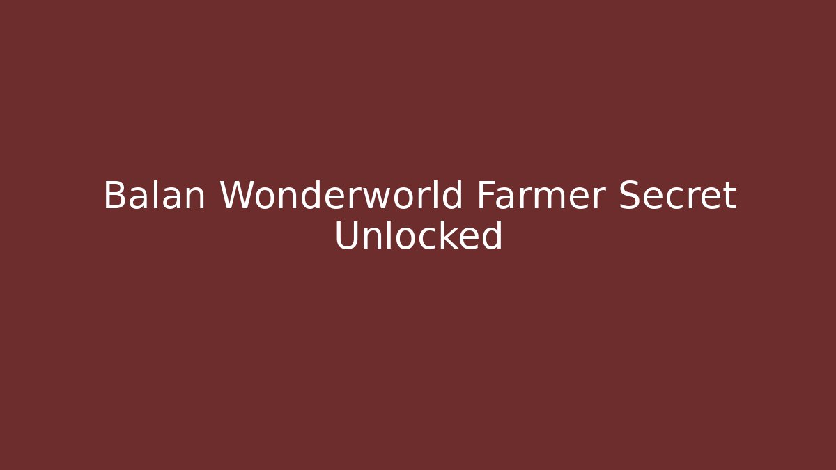 Balan Wonderworld Farmer Secret Unlocked