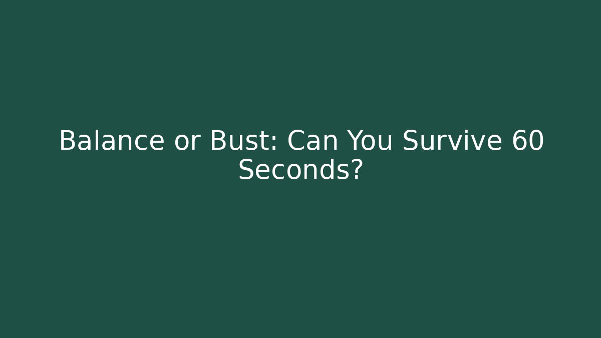 Balance or Bust: Can You Survive 60 Seconds?