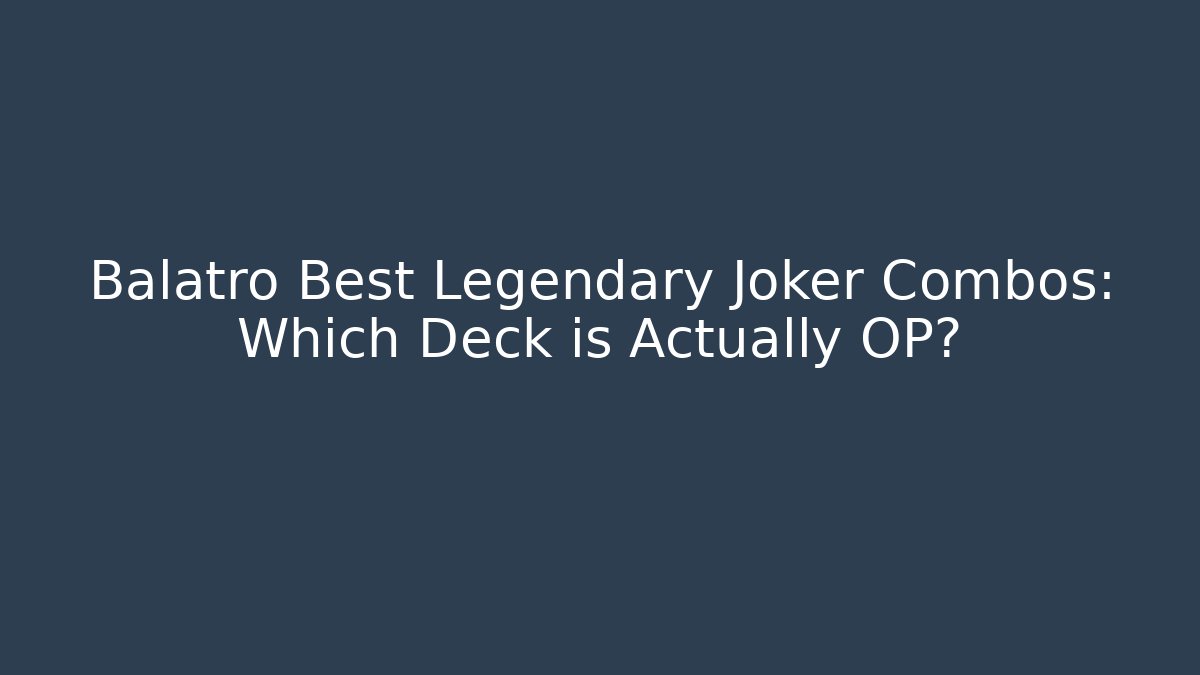 Balatro Best Legendary Joker Combos: Which Deck is Actually OP?