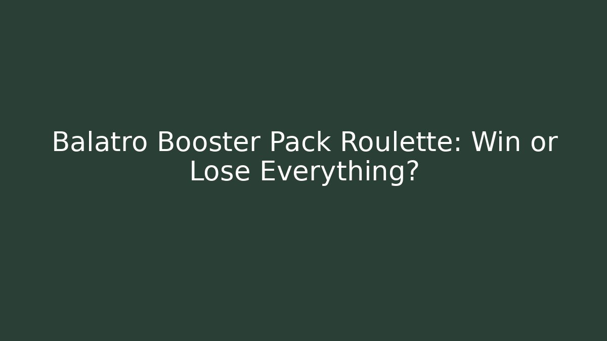 Balatro Booster Pack Roulette: Win or Lose Everything?