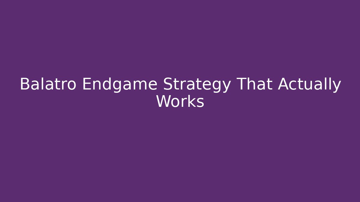 Balatro Endgame Strategy That Actually Works