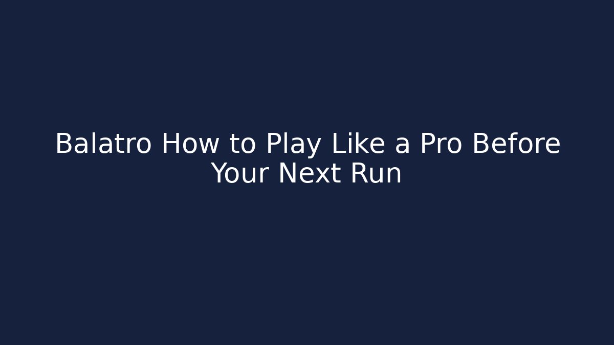 Balatro How to Play Like a Pro Before Your Next Run
