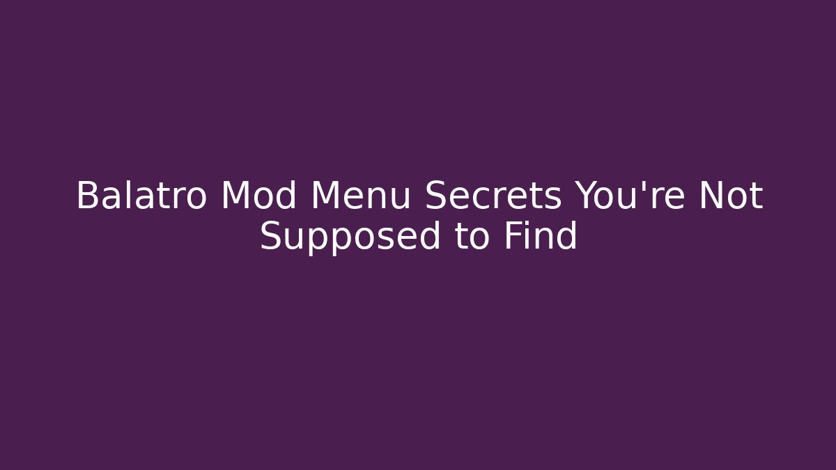 Balatro Mod Menu Secrets You're Not Supposed to Find