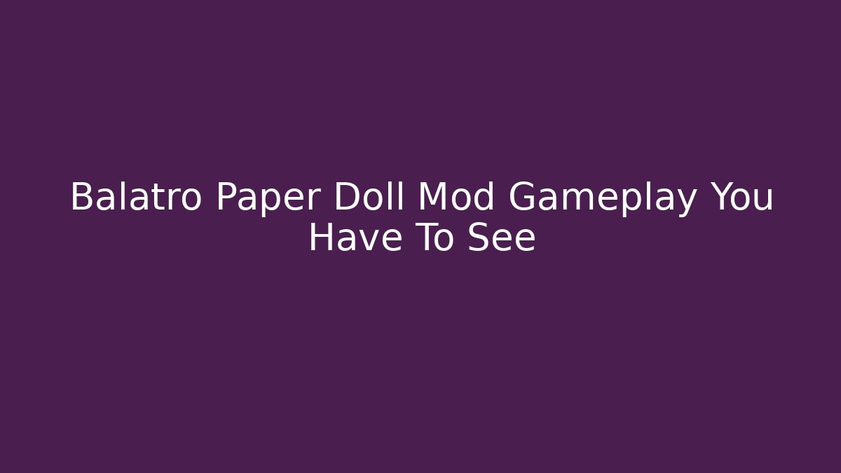 Balatro Paper Doll Mod Gameplay You Have To See