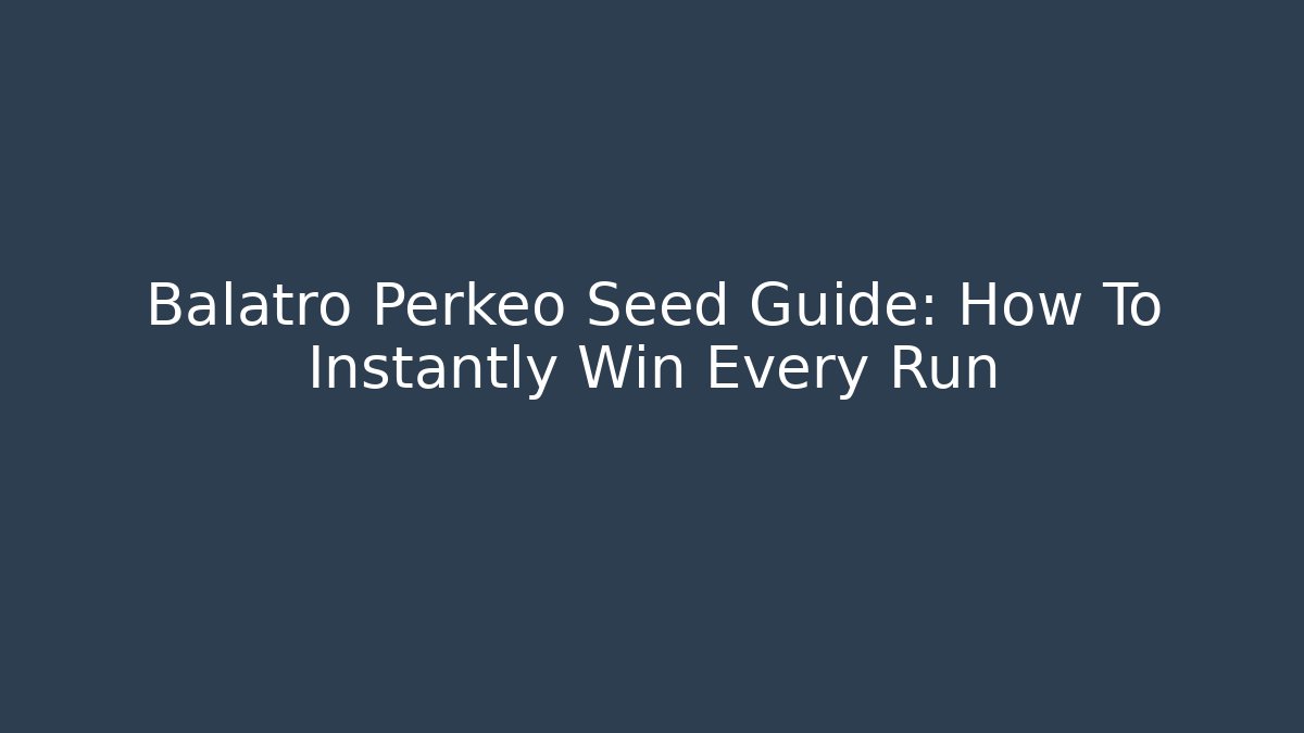 Balatro Perkeo Seed Guide: How To Instantly Win Every Run - Método de Aprovação