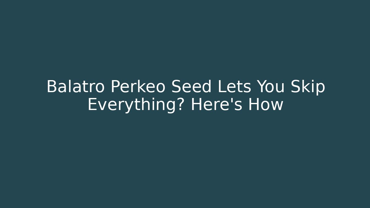 Balatro Perkeo Seed Lets You Skip Everything? Here's How