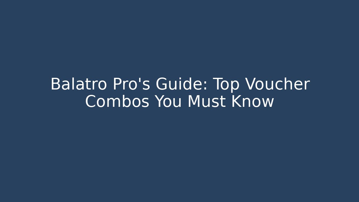 Balatro Pro's Guide: Top Voucher Combos You Must Know