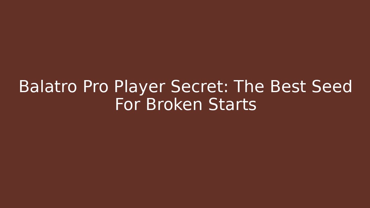 Balatro Pro Player Secret: The Best Seed For Broken Starts