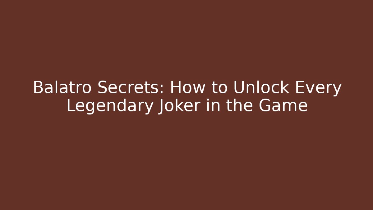 Balatro Secrets: How to Unlock Every Legendary Joker in the Game