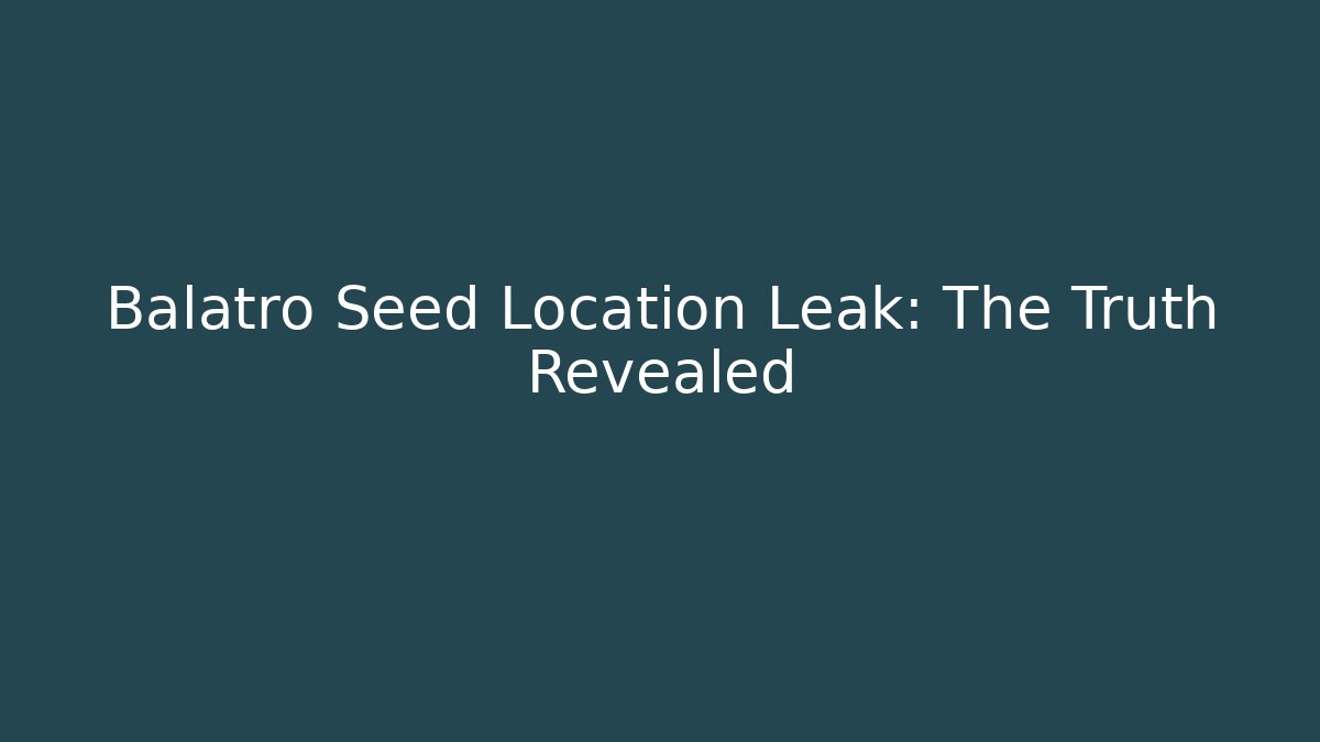 Balatro Seed Location Leak: The Truth Revealed