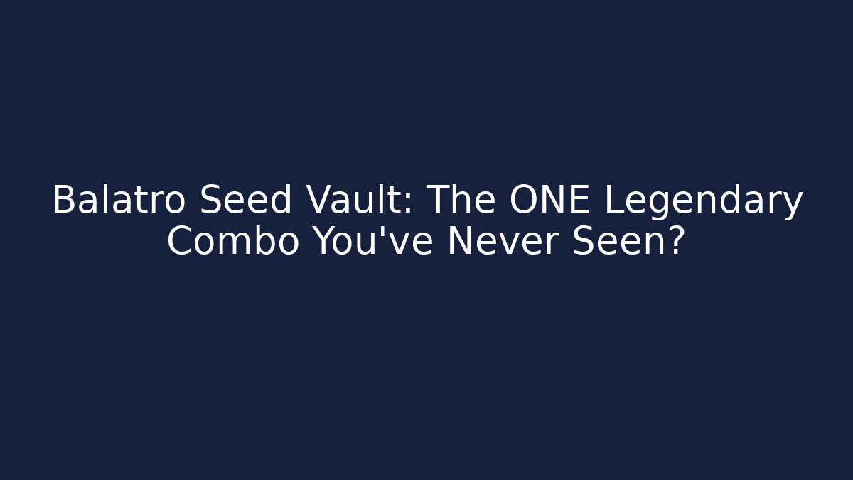 Balatro Seed Vault: The ONE Legendary Combo You've Never Seen?
