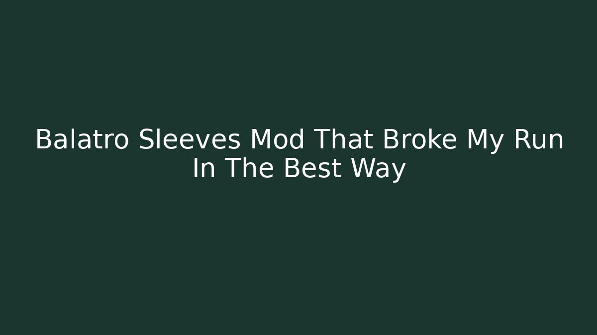 Balatro Sleeves Mod That Broke My Run In The Best Way