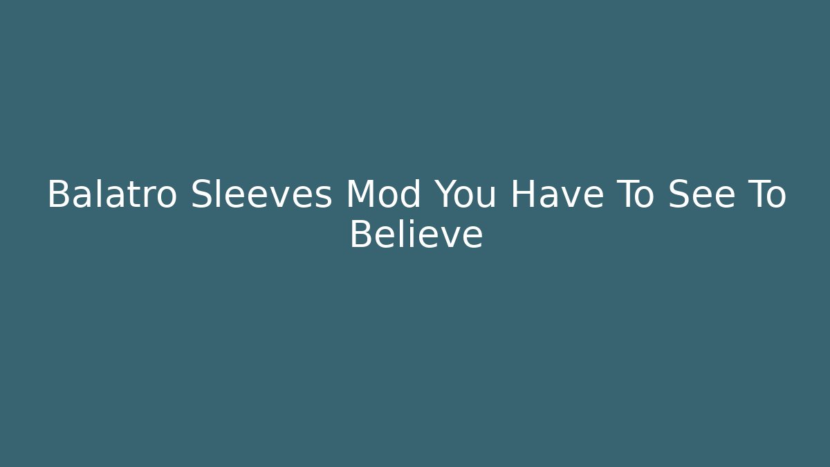 Balatro Sleeves Mod You Have To See To Believe