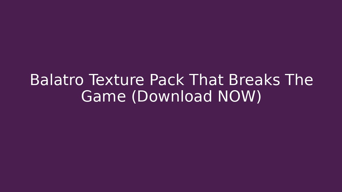 Balatro Texture Pack That Breaks The Game (Download NOW)