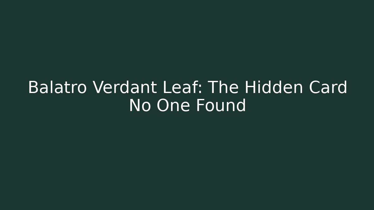 Balatro Verdant Leaf: The Hidden Card No One Found